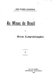 Cover of: As minas do Brasil e sua legislação by João Pandiá Calógeras