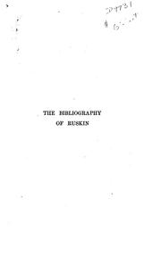 Cover of: The Bibliography of Ruskin: A Bibliographical List, Arranged in ...