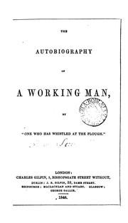 Cover of: The autobiography of a working man, by 'one who has whistled at the plough'