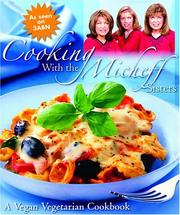 Cover of: Cooking with the Micheff Sisters: a vegan vegetarian cookbook.