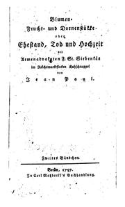 Cover of: Blumen- Frucht- und Dornenstükke; oder, ehestandt: Tod und Hochzeit des Armenadvokaten f. St ...