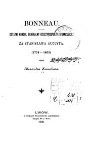 Cover of: Bonneau: ostatni konsul generalny Rzeczypospolitej Francuzkiej za Stanisława Augusta, 1759-1805.