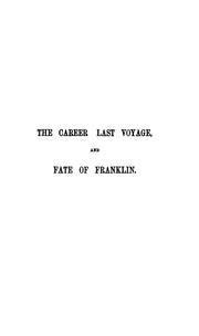 Cover of: The career, last voyage and fate of ... sir John Franklin
