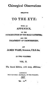 Cover of: Chirurgical Observations Relative to the Eye: With an Appendix, on the Introduction of the Male ... | James Ware