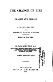 Cover of: The Change of Life in Health and Disease: A Practical Treatise on the ...
