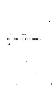 Cover of: The Church of the Bible; or, Scripture testimonies to Catholic doctrines and Catholic principles ..