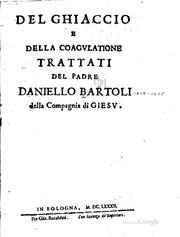 Cover of: Del ghiaccio e della coagvlatione trattati del padre Daniello Bartoli della ...