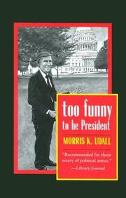 Too funny to be President by Morris K. Udall