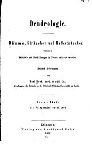 Cover of: Dendrologie: Bäume, Sträucher und Halbsträucher, welche in Mittel- und Nord-europa im Freien ...