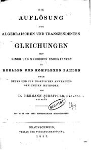 Die Auflösung der algebraischen und transzendenten Gleichungen mit einer und .. by Hermann Scheffler