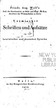 Cover of: Friedr. Aug. Wolf's... Vermischte Schriften und Aufsätze in lateinischer und deutscher Sprache