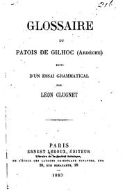 Cover of: Glossaire du patois de Gilhoc, Ardèche, suivi d'un essai grammatical