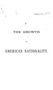 Cover of: The Growth of American Nationality: An Introduction to the Constitutional Histopry of the United ...