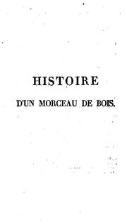 Cover of: Histoire d'un morceau de bois: précédé d'un essai sur la sève, considérée comme résultat de la ...