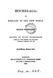 Cover of: Hochelaga; or, England in the New World [by G.D. Warburton] ed. E. Warburton. By G. Warburton ...