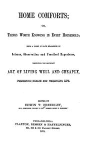 Cover of: Home Comforts: Or, Things Worth Knowing in Every Household : Being a Digest of Facts Established ... by Edwin Troxell Freedley