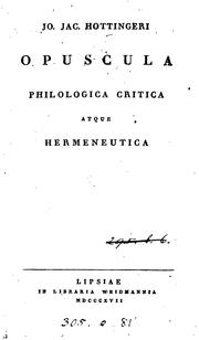 Cover of: Jo. Jac. Hottingeri Opuscula philologica critica atque hermeneutica