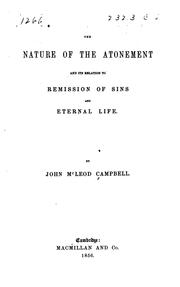The nature of atonement and its relation to remission of sins and eternal life by John McLeod Campbell
