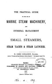 Cover of: The practical guide to the use of marine steam machinery, and internal ...