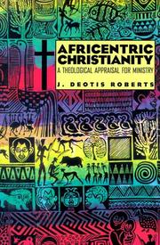 Cover of: Africentric Christianity: a theological appraisal for ministry