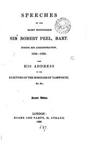 Cover of: Speeches by ... sir Robert Peel ... during his administration, 1834-1835, also his address to ...