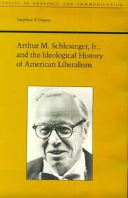 Arthur M. Schlesinger, Jr., and the ideological history of American liberalism by Stephen P. Depoe