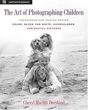 Cover of: The Art of Photographing Children: Techniques for Making Better Color, Black and White, Handcolored, and Digital Pictures
