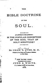 The Bible Doctrine of the Soul: An Answer to the Question, is the Popular ...