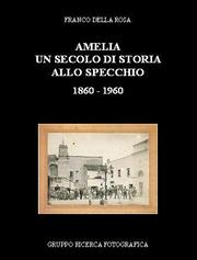 Cover of: www.grupporicercafotografica.it Amelia, un secolo di storia allo specchio: 1860-1960