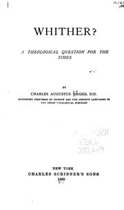 Cover of: Whither?: A Theological Question for the Times by Charles Augustus Briggs