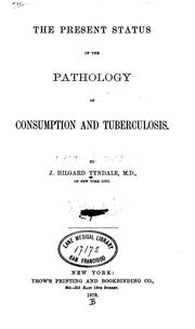 Cover of: The Present status of the pathology of consumption and tuberculosis