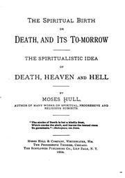 Cover of: The Spiritual Birth; Or Death, and Its Tomorrow: The Spiritualistic Idea of Death, Heaven and Hell