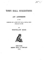 Cover of: Town Hall Suggestions: An Address at the Opening of a New City Hall, Xenia, Ohio, February 16, 1881
