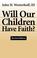 Cover of: Will our children have faith?