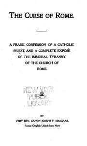 Cover of: The Curse of Rome: A Frank Confession of a Catholic Priest, and a Complete Exposé of the Immoral ... |