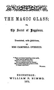 Cover of: The magic glass; or, The secret of happiness, tr., with additions, by mrs. Campbell Overend