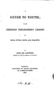A guide to youth; or, The Christian philosopher's lessons on moral duties, virtue, and etiquette by Leon de Landfort