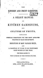 Cover of: The Kitchen and Fruit Gardener: A Select Manual of Kitchen Gardening, and Culture of Fruits ... by 