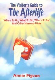 Cover of: A visitor's guide to the afterlife: where to go, what to do, where to eat, and other heavenly hints