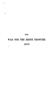 Cover of: The war for the Rhine frontier 1870, its political and military history, tr. by J.L. Needham