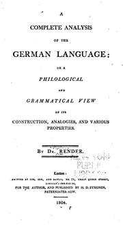 A Complete Analysis of the German Language, Or A Philological and Grammatical View of Its ... by William Render
