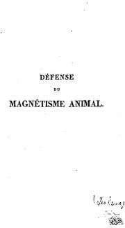 Cover of: Défense du magnétisme animal contre les attaques dont il est l'objet dans le Dictionnaire des ...