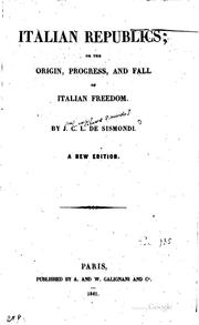 Cover of: Italian Republics Or the Origin, Progress, and Fall of Italian Freedom: Or ... |