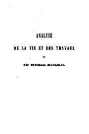 Cover of: Analyse de la vie et des travaux de sir William Herschel