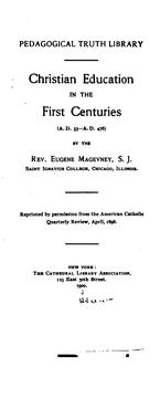 Cover of: Christian Education in the First Centuries (A.D. 33 - A.D. 476.) ...