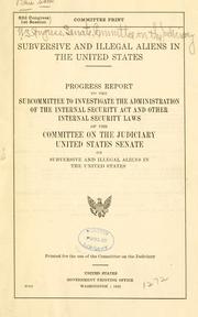 Cover of: Subversive and illegal aliens in the United States by United States. Congress. Senate. Committee on the Judiciary