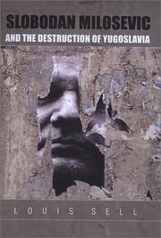 Cover of: Slobodan Milosevic and the destruction of Yugoslavia by Louis Sell