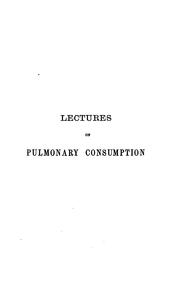 Cover of: The Contagiousness of Pulmonary Consumption and Its Antiseptic Treatment: Two Lectures Delivered ... | Isaac Burney Yeo