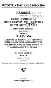 Cover of: Reconstruction and Production: Hearings, Sixty-sixth Congress, Third Session ...