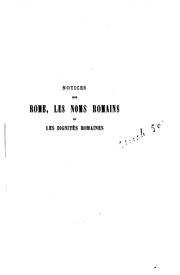 Cover of: Notices sur Rome, les noms romains et les dignités mentionnées dans les ...